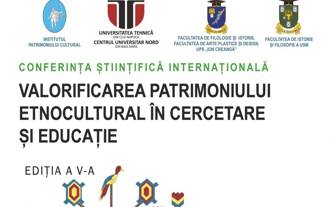 Conferința științifică internațională – Valorificarea patrimoniului etnocultural în cercetare și educație